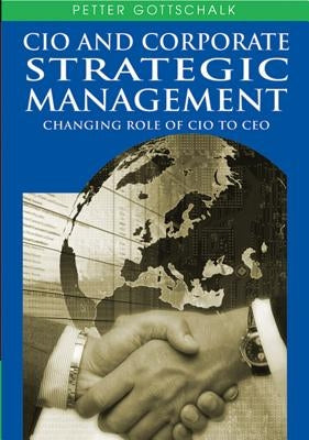 CIO and Corporate Strategic Management: Changing Role of CIO to CEO by Gottschalk, Petter