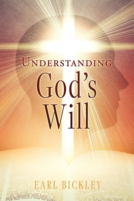 Understanding God's Will by Bickley, Earl