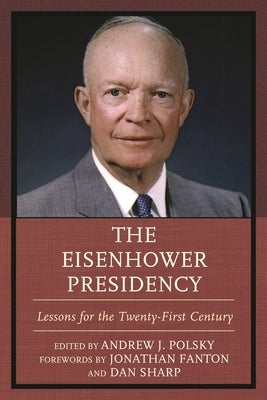 The Eisenhower Presidency: Lessons for the Twenty-First Century by Polsky, Andrew J.