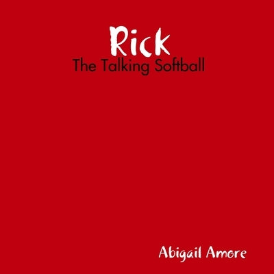 Rick: The Talking Softball by Amore, Abigail