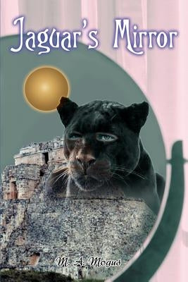 Jaguar's Mirror by Mogus, M. A.