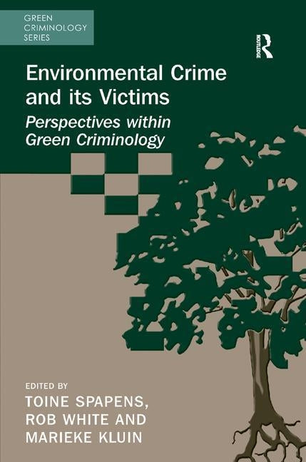 Environmental Crime and Its Victims: Perspectives Within Green Criminology by Spapens, Toine