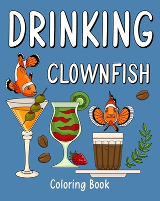 Drinking Clownfish Coloring Book: Recipes Menu Coffee Cocktail Smoothie Frappe and Drinks, Activity Painting by Paperland
