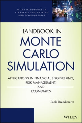 Handbook in Monte Carlo Simulation: Applications in Financial Engineering, Risk Management, and Economics by Brandimarte, Paolo