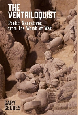 The Ventriloquist: Poetic Narratives from the Womb of War by Geddes, Gary