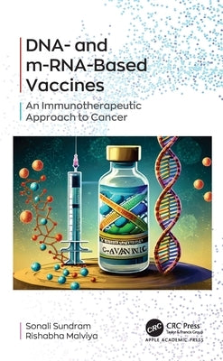Dna- And M-Rna-Based Vaccines: An Immunotherapeutic Approach to Cancer by Sundram, Sonali
