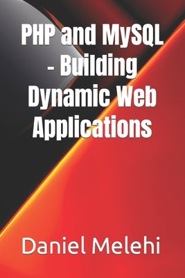 PHP and MySQL - Building Dynamic Web Applications by Melehi, Daniel