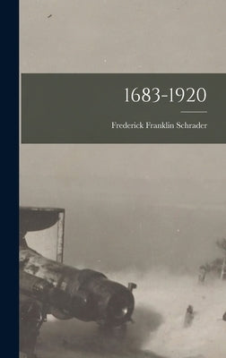 1683-1920 by Schrader, Frederick Franklin