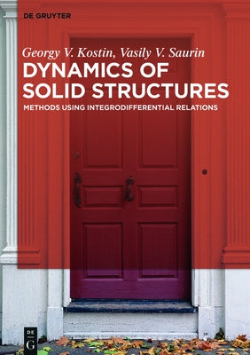 Dynamics of Solid Structures: Methods Using Integrodifferential Relations by Kostin, Georgy Viktorovich