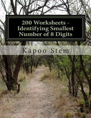 200 Worksheets - Identifying Smallest Number of 8 Digits: Math Practice Workbook by Stem, Kapoo
