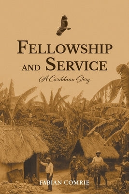 Fellowship and Service: A Caribbean Story by Comrie, Fabian