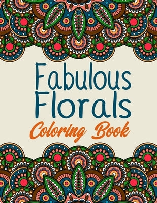 fabulous florals coloring book: Coloring Book For Adults, Flowers Coloring Book, Relaxation & Stress Relieving Designs for Adults, 48 pages and 8.5"11 by Publishing, Karen
