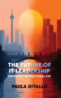 The Future of IT Leadership The Rise of the Fractional CXO by Ditallo, Paula