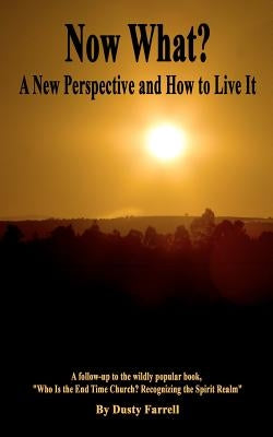 Now What?: A New Perspective and How to Live It by Farrell, Dusty