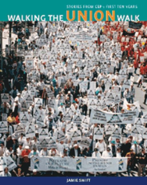 Walking the Union Walk: Stories from the Communications, Energy, and Paperworkers Union by Swift, Jamie