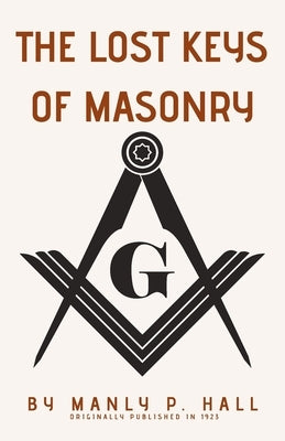 The Lost Keys of Masonry by P. Hall, Manly
