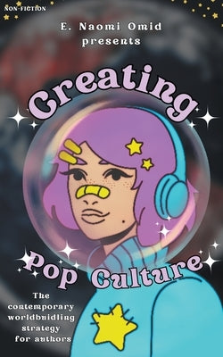 Creating Pop Culture by Omid, E. Naomi