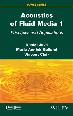 Acoustics of Fluid Media 1: Principles and Applications by Juvé, Daniel