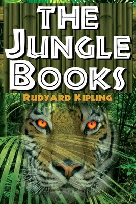 The Jungle Books - Rudyard Kipling's The First and Second Jungle Book in One Complete Volume by Kipling, Rudyard