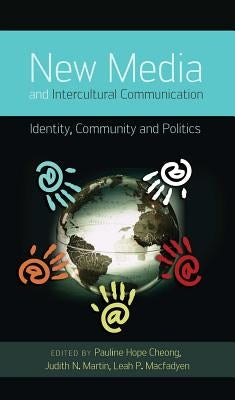 New Media and Intercultural Communication: Identity, Community and Politics by Nakayama, Thomas K.