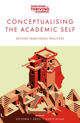 Conceptualising the Academic Self: Beyond Traditional Practices by I. Ekpo, Victoria