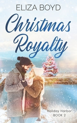 Christmas Royalty: A Clean, Christian Romance by Boyd, Eliza
