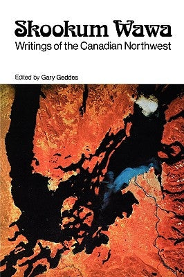 Skookum Wawa: Writings of the Canadian Northwest by Geddes, Gary
