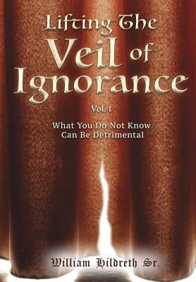 Lifting the Veil of Ignorance by Hildreth, William, Sr.