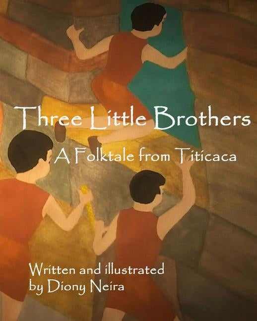 Three Little Brothers: A Folktale from Titicaca by Neira, Diony
