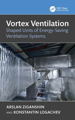 Vortex Ventilation: Shaped Units of Energy-Saving Ventilation Systems by Ziganshin, Arslan Malikovich