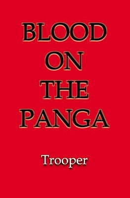 The Blood On The Panga: African Mercenary Adventure by Trooper