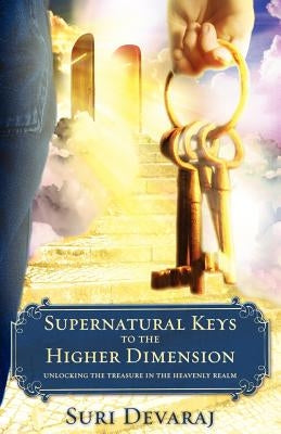 Supernatural Keys to the Higher Dimension by Devaraj, Suri