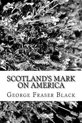 Scotland's Mark on America by Black, George Fraser