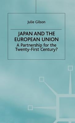 Japan and the European Union: A Partnership for the Twenty-First Century? by Gilson, J.