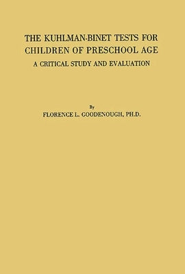 The Kuhlman-Binet Tests for Children of Preschool Age: A Critical Study and Evaluation by Goodenough, Florence Laura