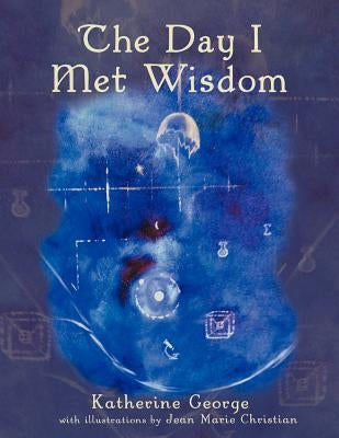 The Day I Met Wisdom by George, Katherine