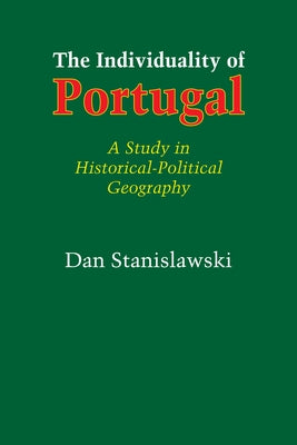 The Individuality of Portugal: A Study in Historical-Political Geography by Stanislawski, Dan
