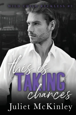 This is Taking Chances: Wild Child Reckless Book Three by McKinley, Juliet