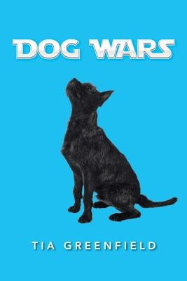 Dog Wars by Greenfield, Tia