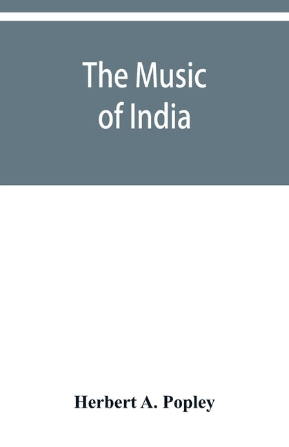 The music of India by A. Popley, Herbert