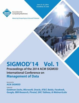 SiGMOD 14 Vol 1 Proceedings of the 2014 ACM SIGMOD International Conference on Management of Data by Sigmod 14 Conference Committee