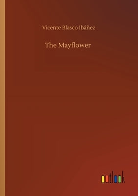 The Mayflower by Ibáñez, Vicente Blasco
