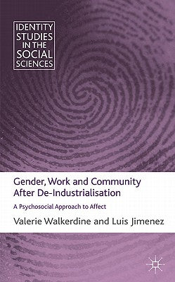 Gender, Work and Community After De-Industrialisation: A Psychosocial Approach to Affect by Walkerdine, V.