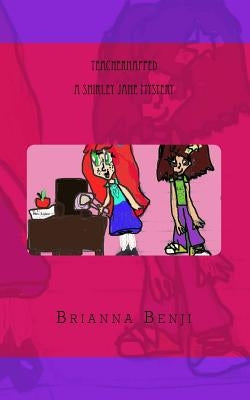 Teachernapped: A Shirley Jane Mystery by Benji, Brianna