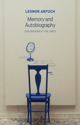 Memory and Autobiography: Explorations at the Limits by Arfuch, Leonor