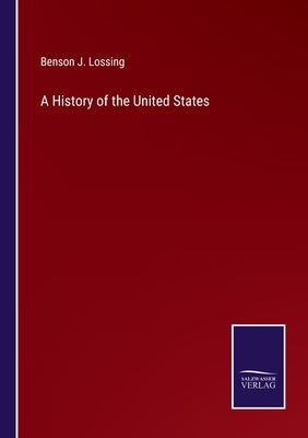 A History of the United States by Lossing, Benson J.