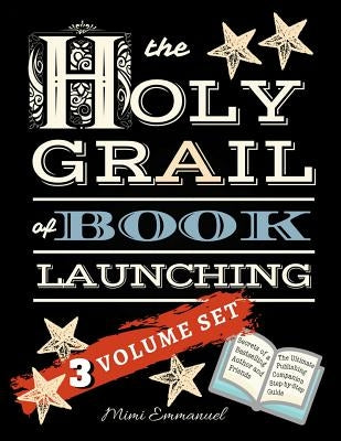 The Holy Grail of Book Launching: Secrets from a bestselling author and friends. Ultimate Publishing Companion and step-by-step guide. by Emmanuel, Mimi