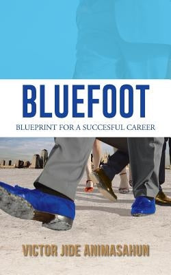 Bluefoot: Blueprint for a Succesful Career by Animasahun, Victor Jide