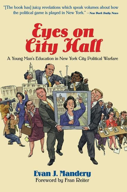 Eyes on City Hall: A Young Man's Education in New York City Political Warfare by Mandery, Evan