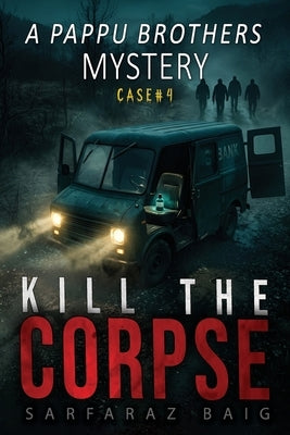 Kill the Corpse: A Pappu Brothers Mystery: A High-Stakes 15-Million Heist and Detective Thriller by Baig, Sarfaraz